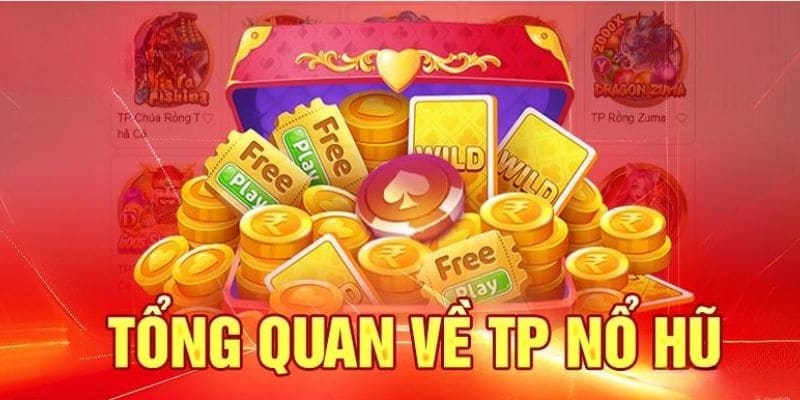Đôi điều về TP nổ hũ